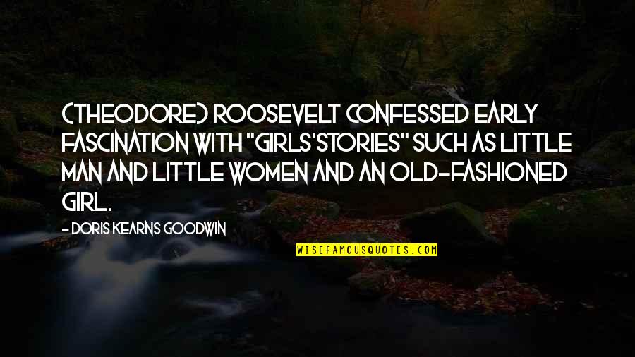 Reading Girl Quotes By Doris Kearns Goodwin: (Theodore) Roosevelt confessed early fascination with "girls'stories" such