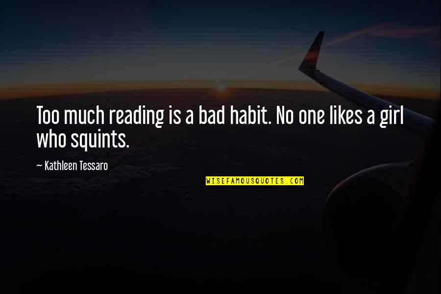Reading Girl Quotes By Kathleen Tessaro: Too much reading is a bad habit. No