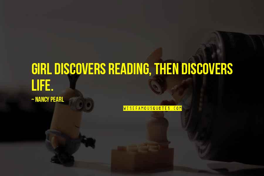 Reading Girl Quotes By Nancy Pearl: Girl discovers reading, then discovers life.