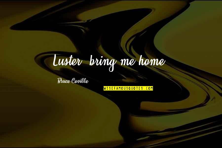 Reading Gk Chesterton Quotes By Bruce Coville: Luster, bring me home. Reading Gk Chesterton Quotes By Bruce Coville: Luster, bring me home.
