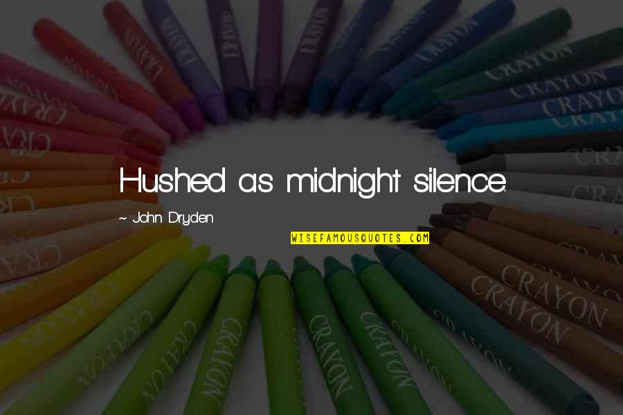 Reading Good Literature Quotes By John Dryden: Hushed as midnight silence. Reading Good Literature Quotes By John Dryden: Hushed as midnight silence.