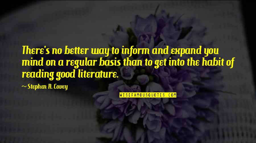 Reading Good Literature Quotes By Stephen R. Covey: There's no better way to inform and expand