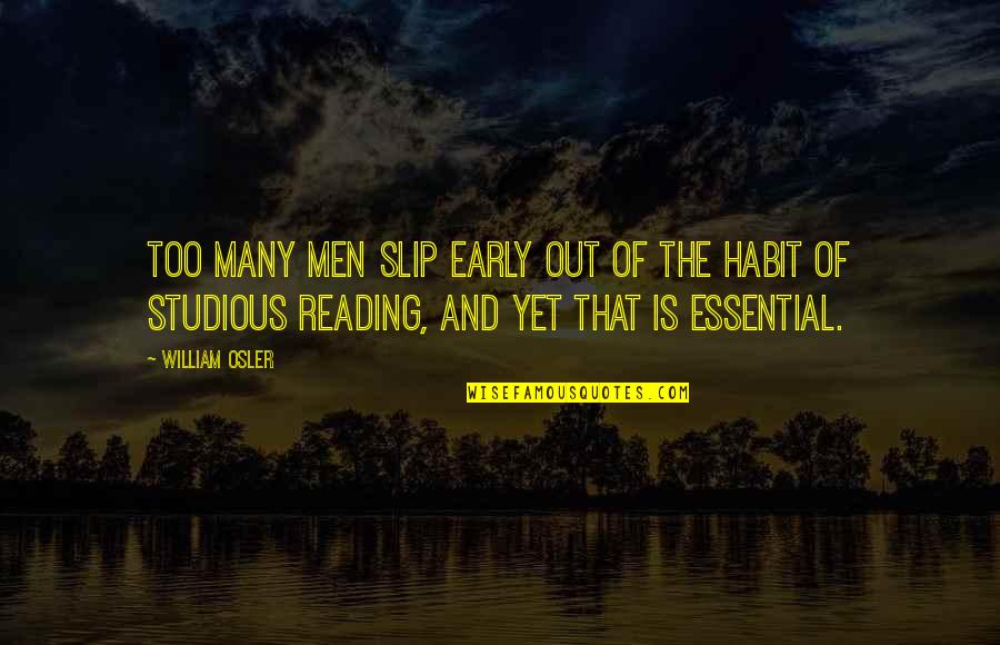 Reading Habit Quotes By William Osler: Too many men slip early out of the