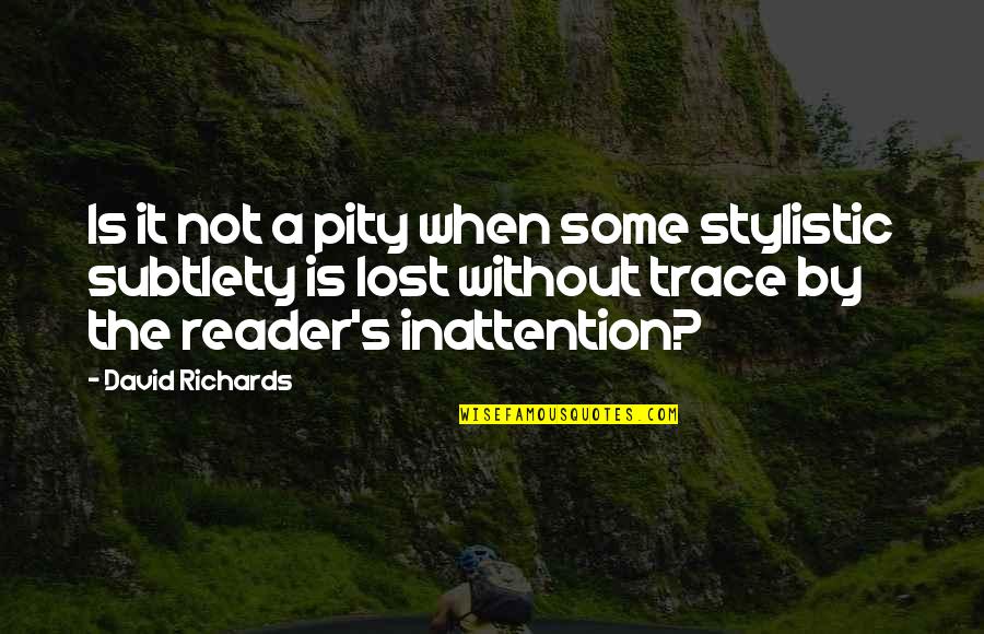 Reading Habits Quotes By David Richards: Is it not a pity when some stylistic