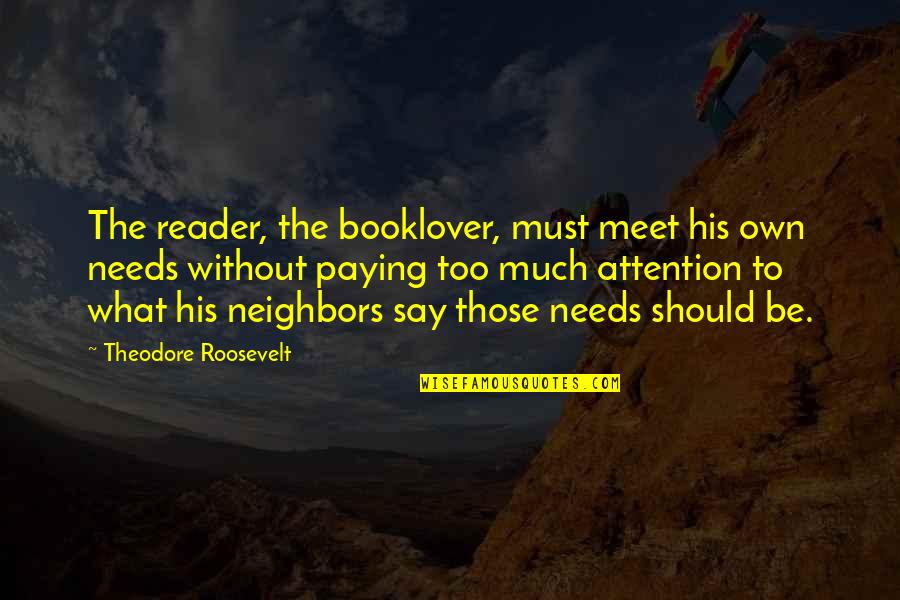 Reading Habits Quotes By Theodore Roosevelt: The reader, the booklover, must meet his own