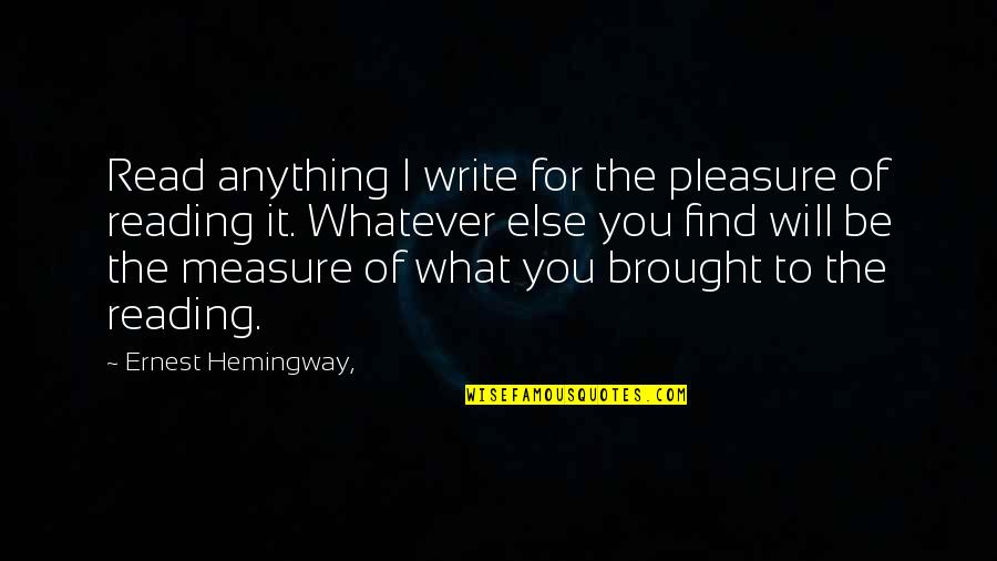 Reading Hemingway Quotes By Ernest Hemingway,: Read anything I write for the pleasure of