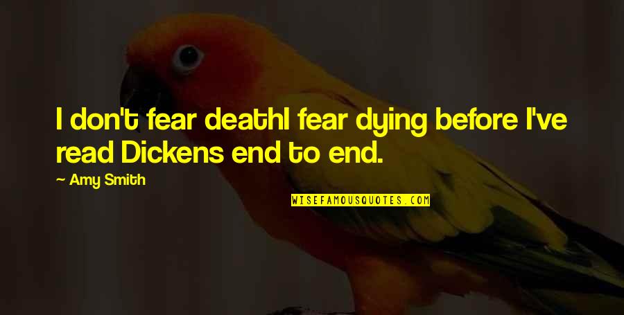 Reading Humor Quotes By Amy Smith: I don't fear deathI fear dying before I've