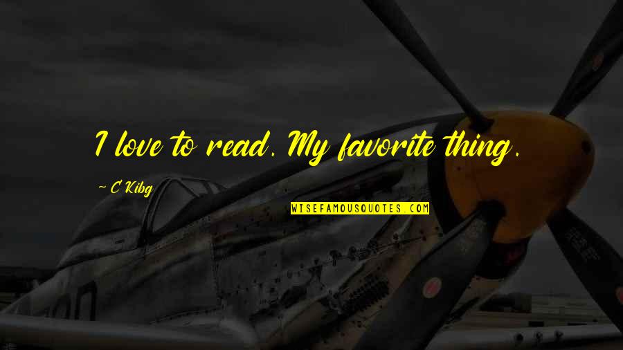 Reading Humor Quotes By C Kibg: I love to read. My favorite thing.