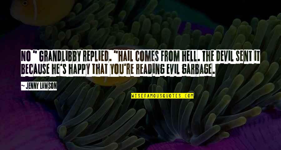 Reading Humor Quotes By Jenny Lawson: No " Grandlibby replied. "Hail comes from hell.