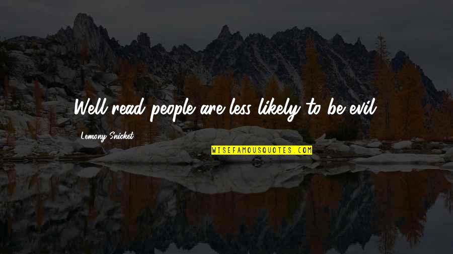 Reading Humor Quotes By Lemony Snicket: Well-read people are less likely to be evil.