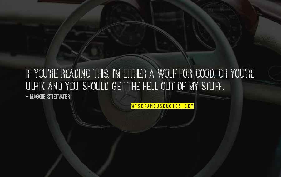 Reading Humor Quotes By Maggie Stiefvater: If you're reading this, I'm either a wolf