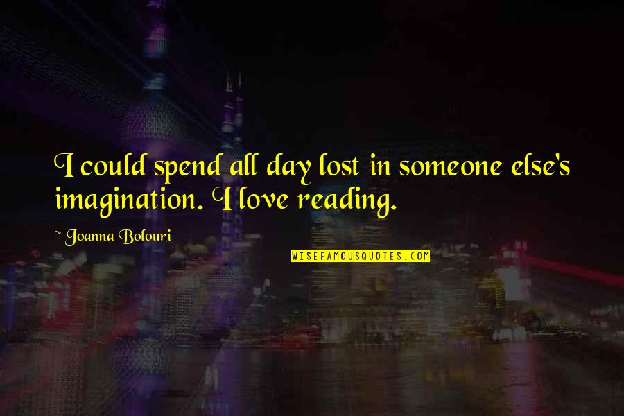 Reading Imagination Quotes By Joanna Bolouri: I could spend all day lost in someone