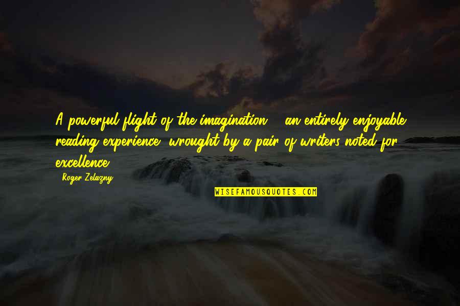 Reading Imagination Quotes By Roger Zelazny: A powerful flight of the imagination ... an
