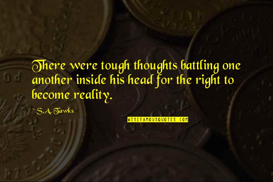 Reading Imagination Quotes By S.A. Tawks: There were tough thoughts battling one another inside