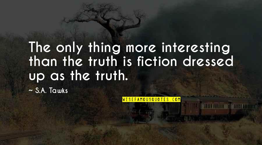 Reading Imagination Quotes By S.A. Tawks: The only thing more interesting than the truth