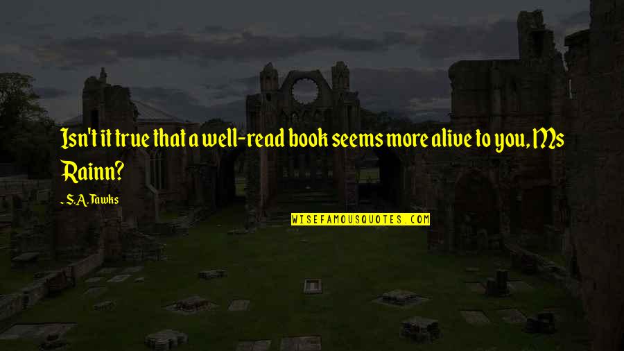 Reading Imagination Quotes By S.A. Tawks: Isn't it true that a well-read book seems