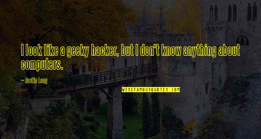 Reading In And Severance Quotes By Justin Long: I look like a geeky hacker, but I