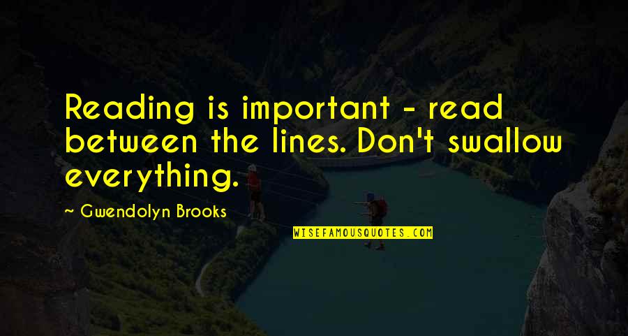 Reading In Between The Lines Quotes By Gwendolyn Brooks: Reading is important - read between the lines.