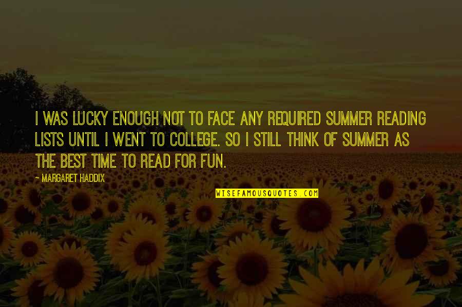 Reading In The Summer Quotes By Margaret Haddix: I was lucky enough not to face any