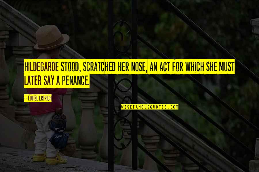 Reading Is The Key Quotes By Louise Erdrich: Hildegarde stood, scratched her nose, an act for