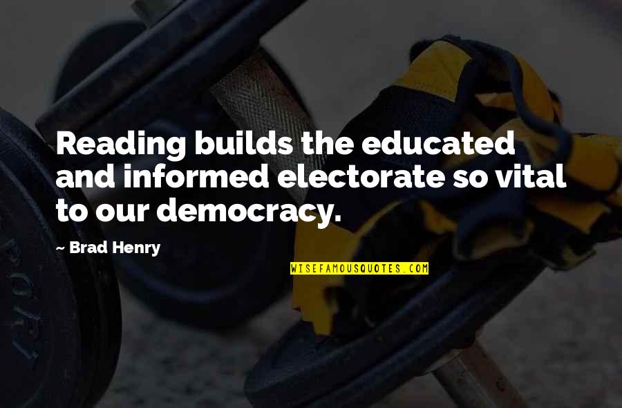 Reading Is Vital Quotes By Brad Henry: Reading builds the educated and informed electorate so