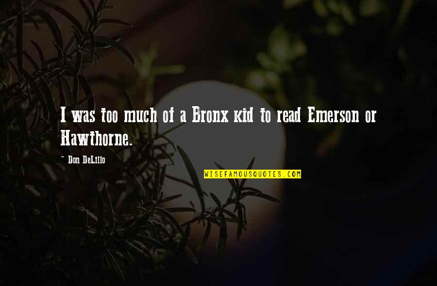 Reading Literature Quotes By Don DeLillo: I was too much of a Bronx kid