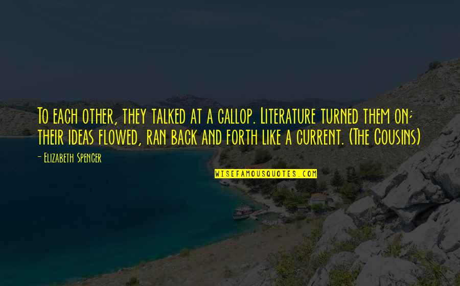 Reading Literature Quotes By Elizabeth Spencer: To each other, they talked at a gallop. Reading Literature Quotes By Elizabeth Spencer: To each other, they talked at a gallop.