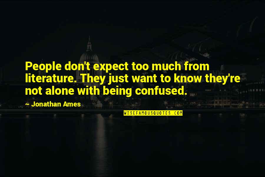 Reading Literature Quotes By Jonathan Ames: People don't expect too much from literature. They Reading Literature Quotes By Jonathan Ames: People don't expect too much from literature. They