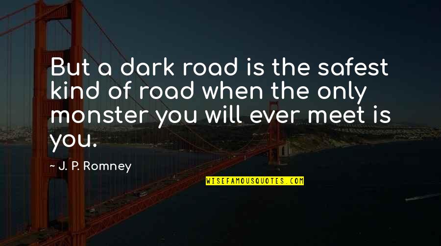 Reading Matilda Quotes By J. P. Romney: But a dark road is the safest kind