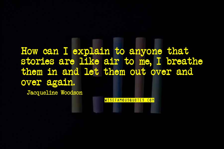 Reading Maya Angelou Quotes By Jacqueline Woodson: How can I explain to anyone that stories