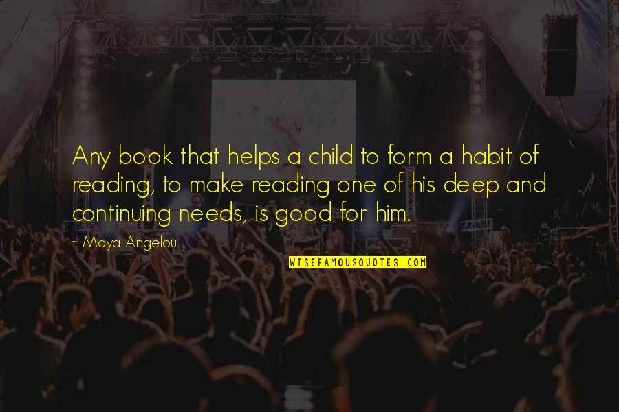Reading Maya Angelou Quotes By Maya Angelou: Any book that helps a child to form