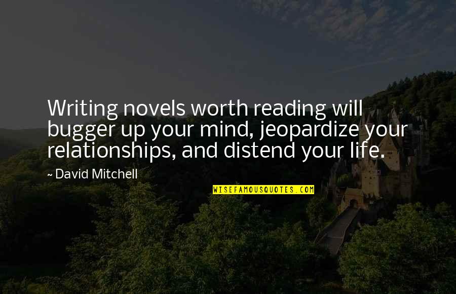 Reading My Mind Quotes By David Mitchell: Writing novels worth reading will bugger up your