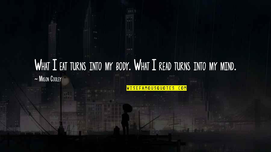 Reading My Mind Quotes By Mason Cooley: What I eat turns into my body. What