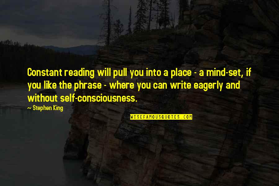 Reading My Mind Quotes By Stephen King: Constant reading will pull you into a place