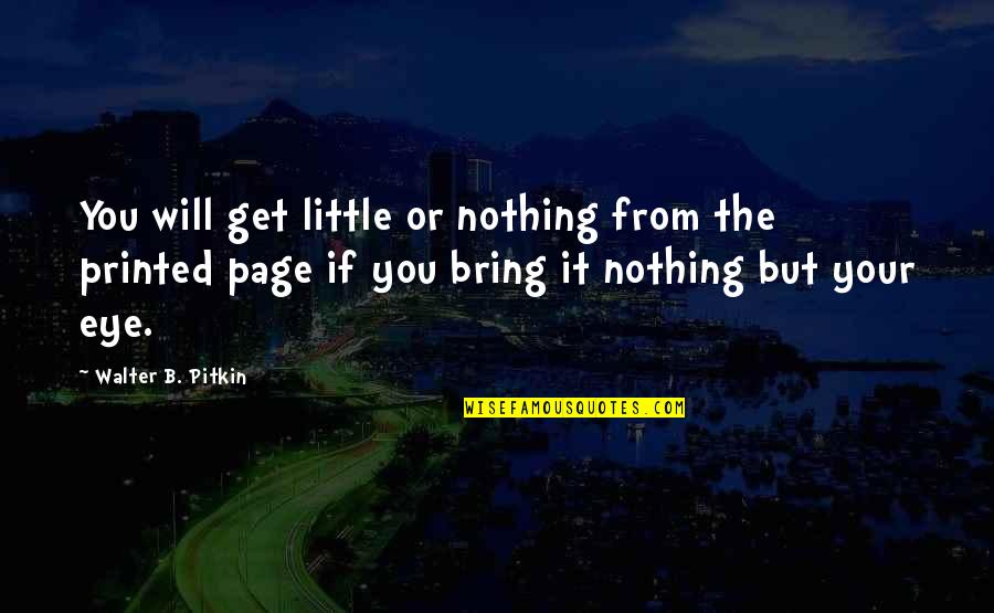 Reading My Mind Quotes By Walter B. Pitkin: You will get little or nothing from the