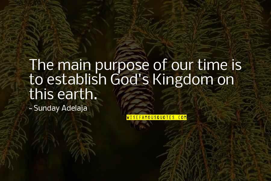 Reading Mystery Novels Quotes By Sunday Adelaja: The main purpose of our time is to