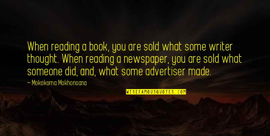 Reading Newspapers Quotes By Mokokoma Mokhonoana: When reading a book, you are sold what