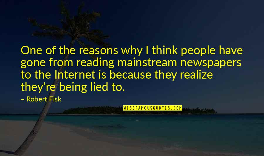 Reading Newspapers Quotes By Robert Fisk: One of the reasons why I think people