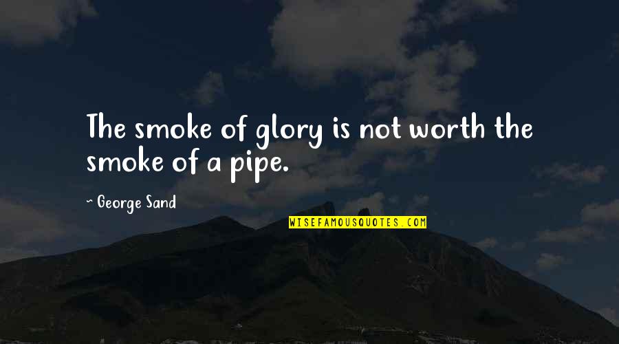 Reading Nicholas Sparks Quotes By George Sand: The smoke of glory is not worth the