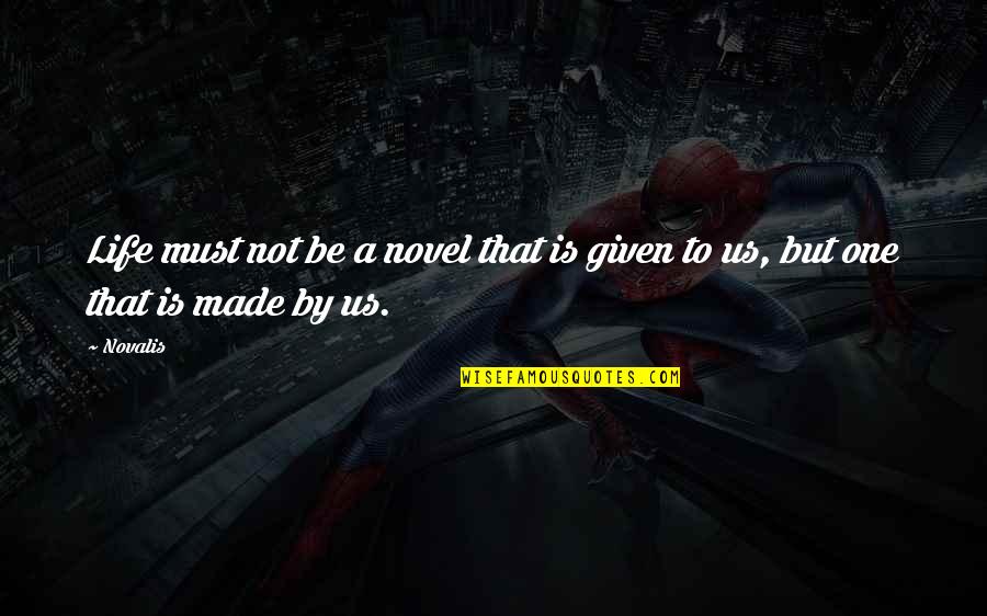 Reading Novels Quotes By Novalis: Life must not be a novel that is
