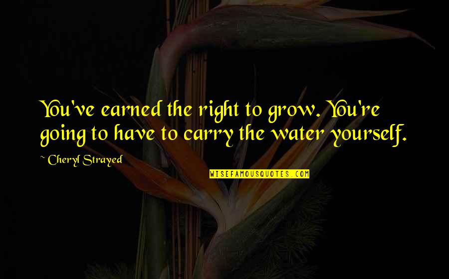 Reading Old Messages Quotes By Cheryl Strayed: You've earned the right to grow. You're going