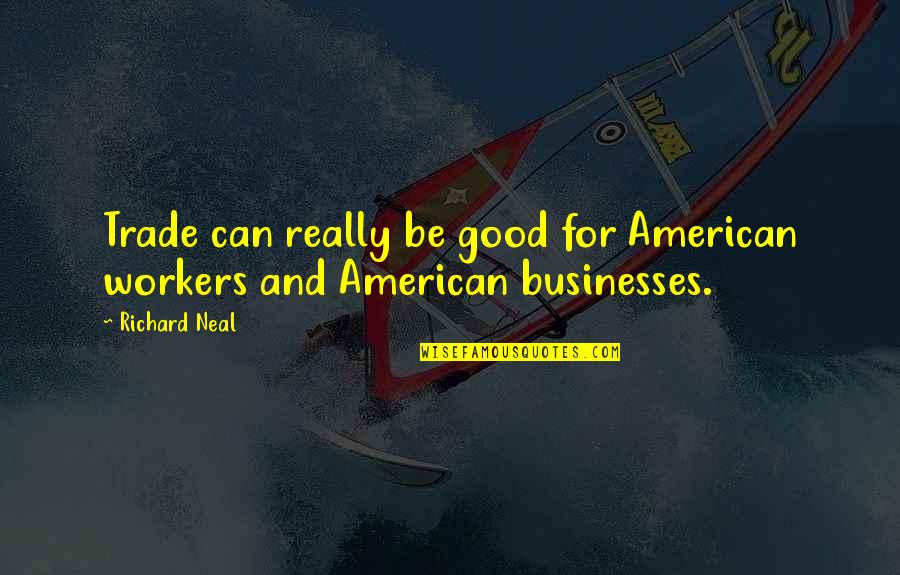 Reading On Tumblr Quotes By Richard Neal: Trade can really be good for American workers