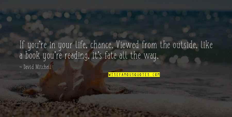 Reading Outside Quotes By David Mitchell: If you're in your life, chance. Viewed from