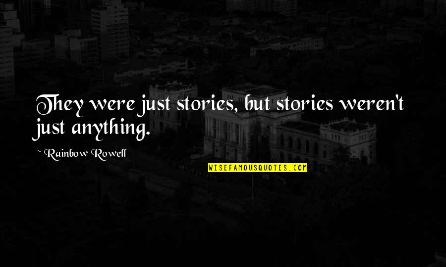 Reading Rainbow Quotes By Rainbow Rowell: They were just stories, but stories weren't just