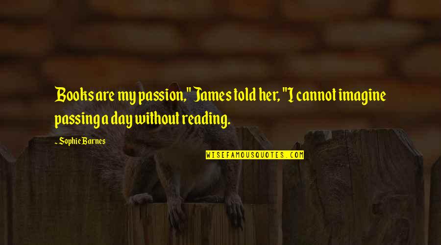 Reading Romance Quotes By Sophie Barnes: Books are my passion," James told her, "I