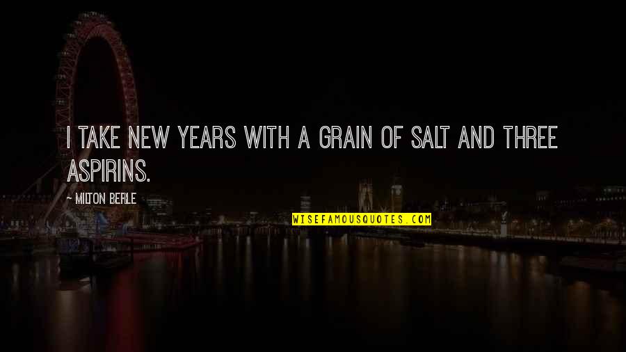 Reading Romantic Book Quotes By Milton Berle: I take New Years with a grain of