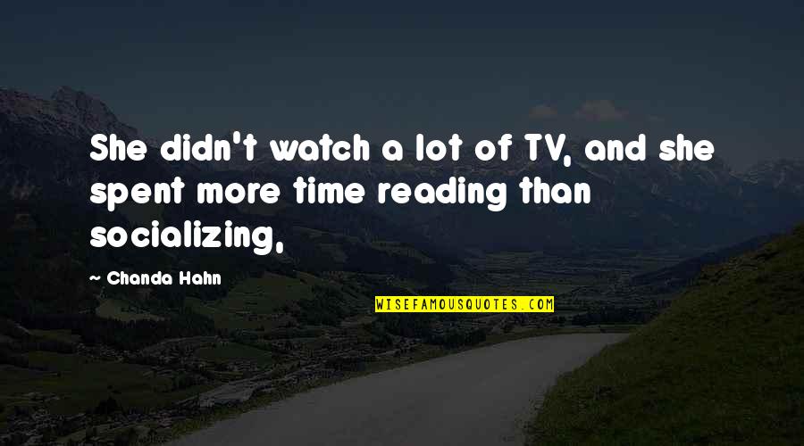 Reading T Quotes By Chanda Hahn: She didn't watch a lot of TV, and