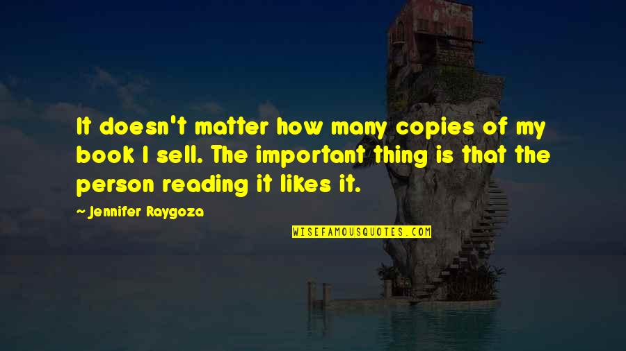 Reading T Quotes By Jennifer Raygoza: It doesn't matter how many copies of my