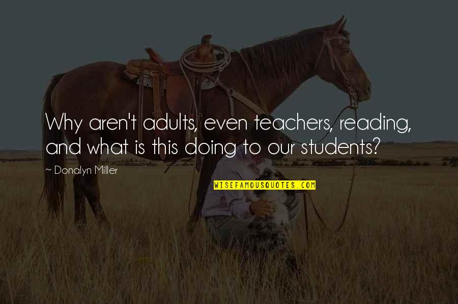 Reading Teachers Quotes By Donalyn Miller: Why aren't adults, even teachers, reading, and what