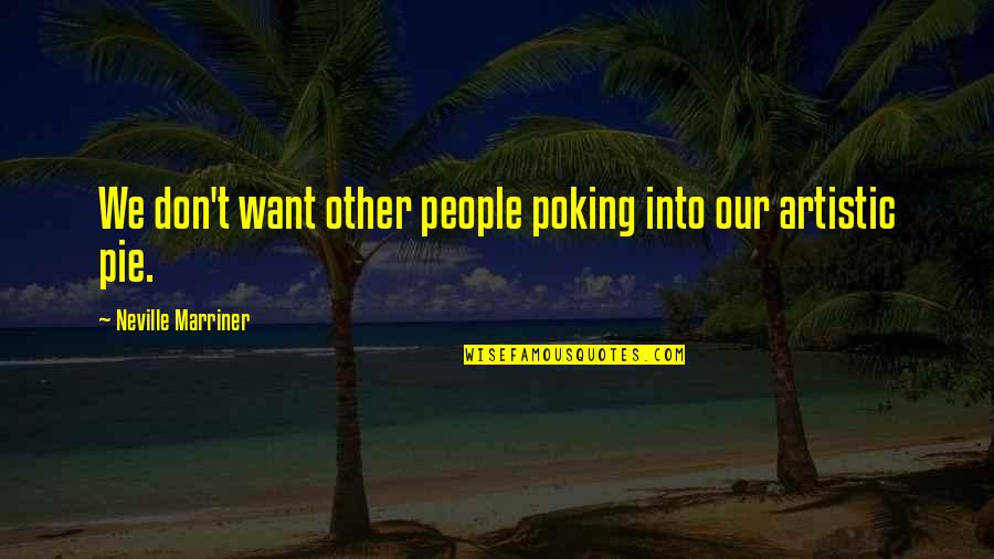 Reading That Works Quotes By Neville Marriner: We don't want other people poking into our